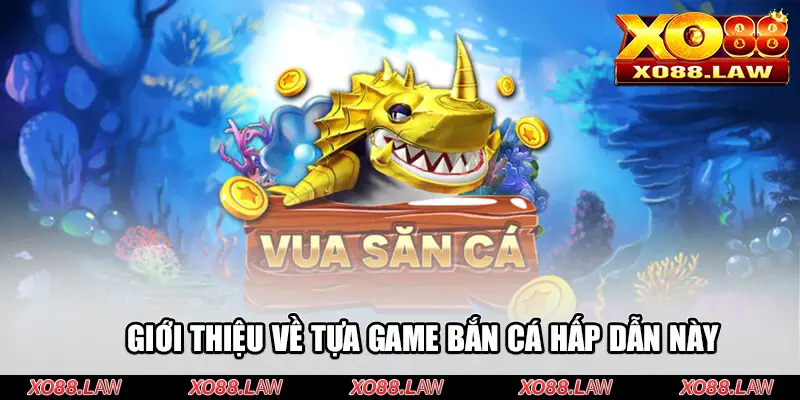 Giới thiệu về tựa game bắn cá hấp dẫn này 